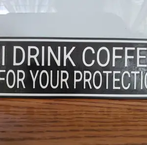 I Drink Coffee For Your Protection!