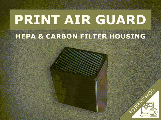 3D PRINT AIR GUARD – HEPA & Carbon Filter Housing