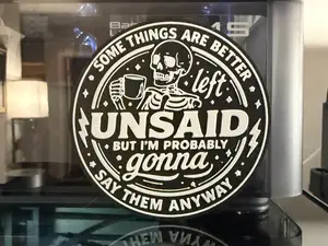 SOME THINGS ARE BETTER LEFT UNSAID, BUT I'M GONNA