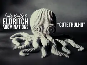Cute Knitted Eldritch Abominations: Cutethulhu