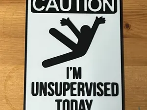 caution I'm unsupervised today sign