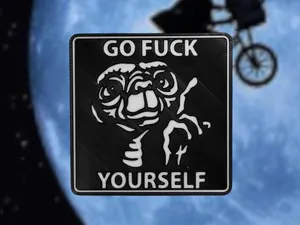 Sous Verre E.T._Go_F*ck_Yourself