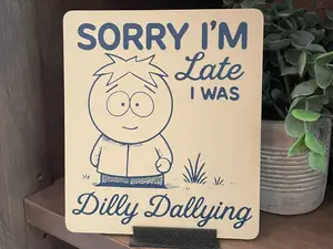 South Park Butters Sign / Funny / Dilly Dally /