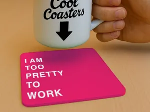 Typography Coaster - I am too pretty to work