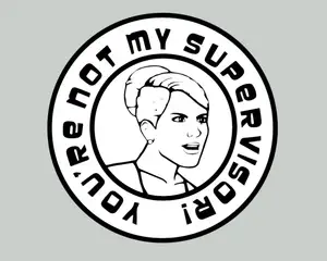 ARCHER - YOU'RE NOT MY SUPERVISOR, sign