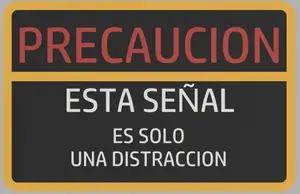 Advertencia: esta señal es solo una distraccion / Warning: this sing is only a distraction