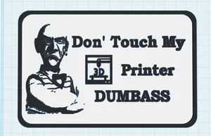 Walter Don'T Touch MY 3DPrinter DUMBASS