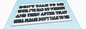 Don't Talk To Me Until I Have Had My Whiskey