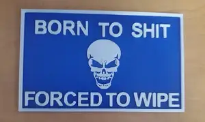 Born to Shit Forced to Wipe