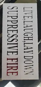 live laugh lay suppressive fire