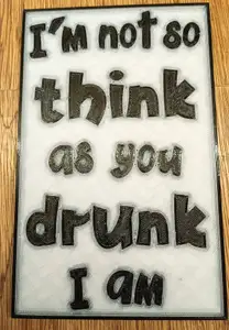 Funny Sign "I'm not so think as you drunk I am"