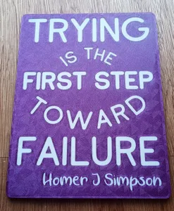 Homer Simpson Quote/Funny Sign - "Trying is the First Step Toward Failure" Homer Simpson quote