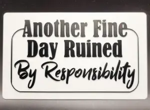 Another Fine Day Ruined Sign 2 Color