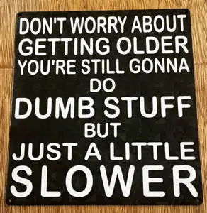 Funny Sign - "Dont worry about getting older..." dual colour print