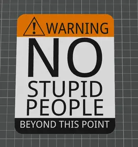 Warning Sign - No Stupid People