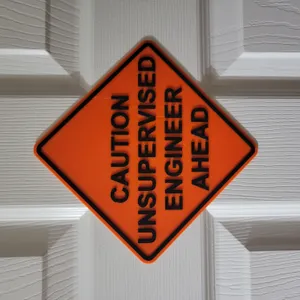 Caution Unsupervised Engineer Ahead