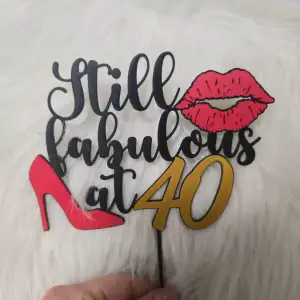 40th birthday Cake Topper 3D - Still Fabulous at 40
