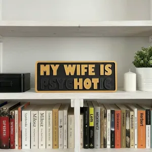 My Wife is HOT / PSYCHOTIC Dual Meaning Prank Sign v2
