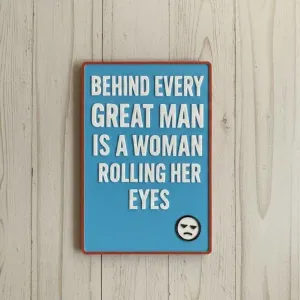 Behind every great man..