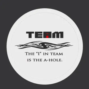 Funny TEAM Coaster: The I in Team is the A-Hole – 3 Color