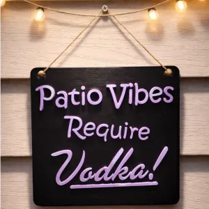 Patio Vibes Require Vodka - 3D Wall Sign