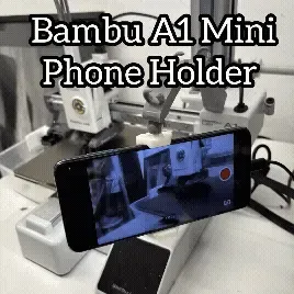 Bambu A1 Mini Phone Holder for Timelapse Videos